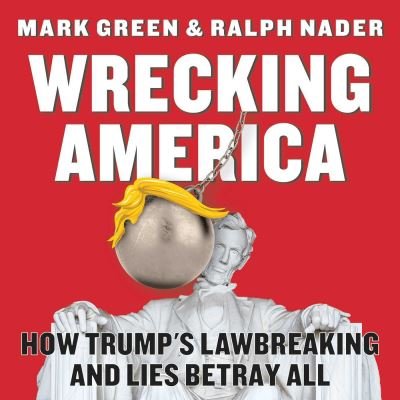 Cover for Mark Green · Wrecking America: How Trump's Lawbreaking and Lies Betray All (Pocketbok) (2020)