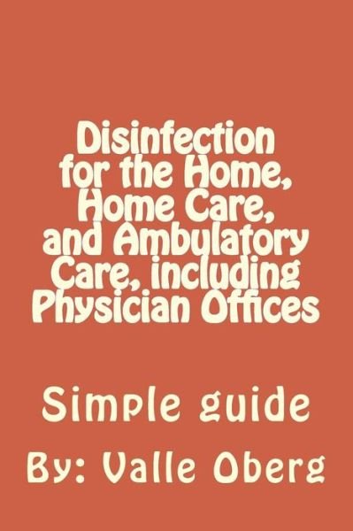 Cover for Ms Valle C Oberg · Disinfection for the Home, Home Care, and Ambulatory Care, Including Physician Offices (Paperback Bog) (2015)
