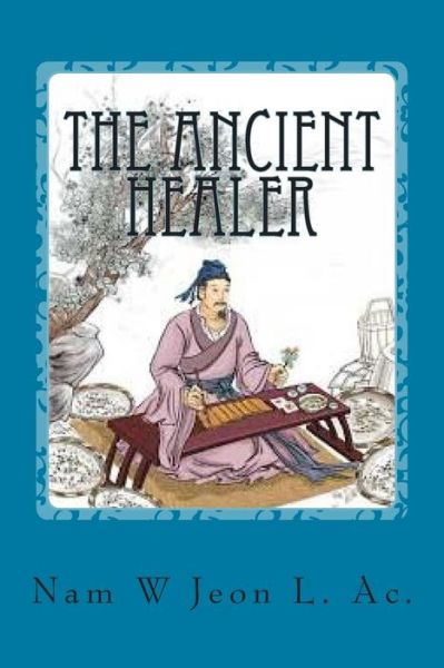 Cover for Nam W Jeon · The Ancient Healer: Oriental Medicine Explained (Paperback Book) (2015)