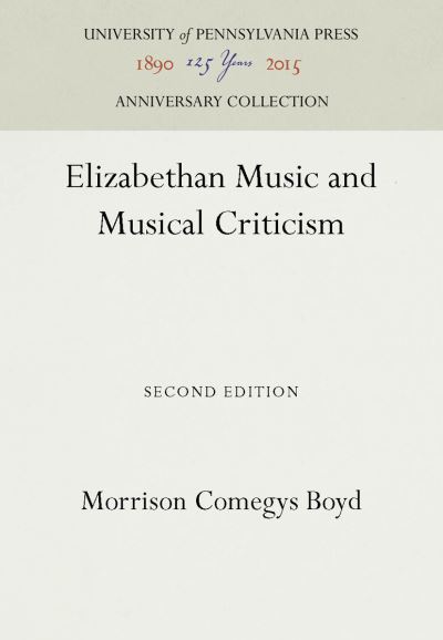 Cover for Morrison Comegys Boyd · Elizabethan Music and Musical Criticism (Hardcover Book) (2016)