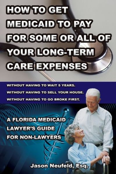 Cover for Jason Neufeld · How to get Medicaid to pay for some or ALL of your long-term care expenses (Taschenbuch) (2018)