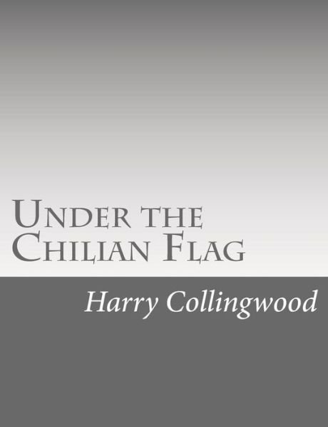 Cover for Harry Collingwood · Under the Chilian Flag (Paperback Bog) (2015)