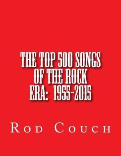 Cover for Rod Couch · The Top 500 Songs of the Rock Era : 1955-2015 (Pocketbok) (2015)