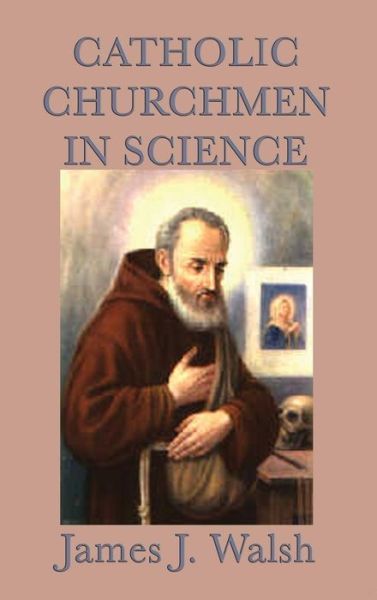 Cover for James J. Walsh · Catholic Churchmen in Science (Hardcover Book) (2018)