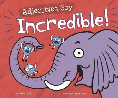 Adjectives Say Incredible! - Michael Dahl - Books - Capstone - 9781515838715 - August 1, 2019