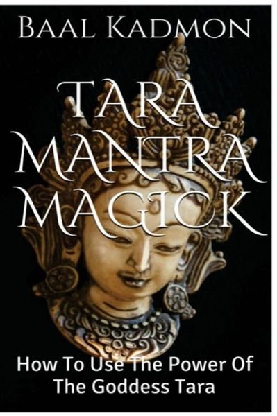 Cover for Baal Kadmon · Tara Mantra Magick: How to Use the Power of the Goddess Tara (Paperback Book) (2015)
