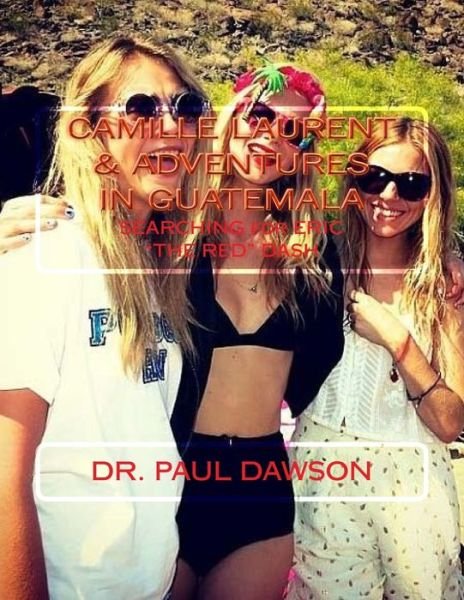 Cover for Paul Dawson · Camille Laurent &amp; Adventures in Guatemala (Paperback Book) (2015)