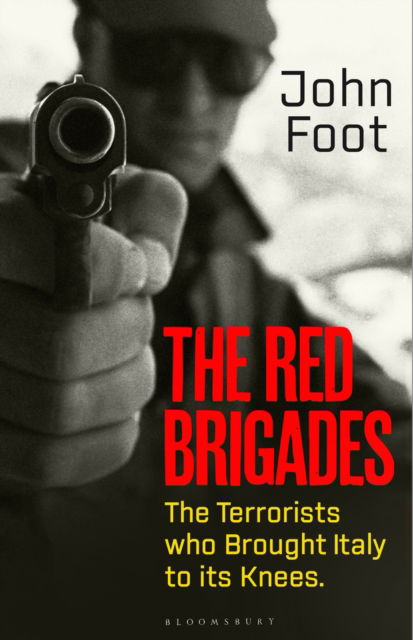 The Red Brigades: The Terrorists who Brought Italy to its Knees - John Foot - Books - Bloomsbury Publishing PLC - 9781526645715 - June 19, 2025