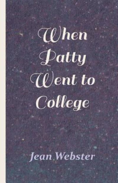 When Patty Went to College - Jean Webster - Books - White Press - 9781528711715 - May 1, 2019