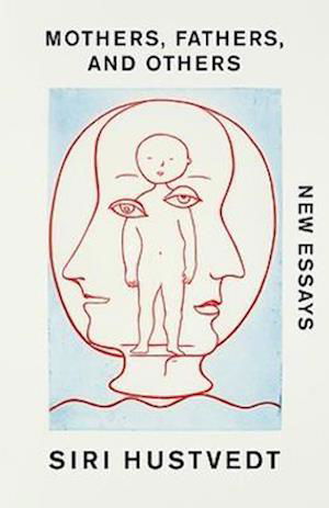 Mothers, Fathers, and Others: New Essays - Siri Hustvedt - Books - Hodder & Stoughton - 9781529376715 - October 13, 2022