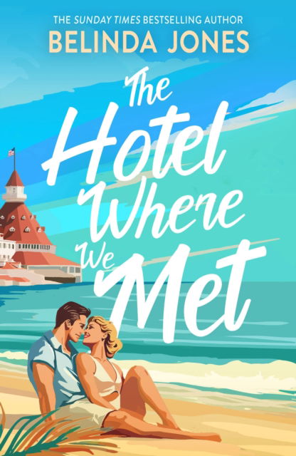 Cover for Belinda Jones · The Hotel Where We Met: A heartwarming, feel-good romance with a dazzling time travel twist (Paperback Book) (2025)