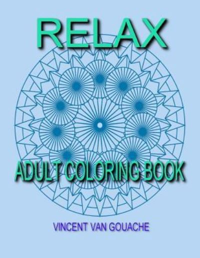 Cover for Vincent Van Gouache · Relax: Adult Coloring Book (Paperback Book) (2016)