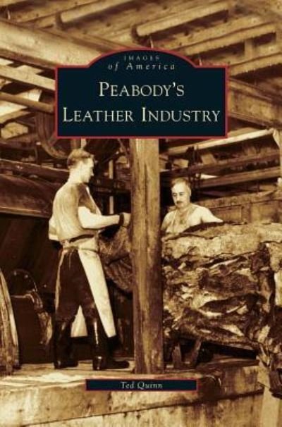 Peabody's Leather Industry - Ted Quinn - Książki - Arcadia Publishing Library Editions - 9781531636715 - 13 lutego 2008
