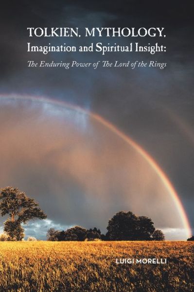 Cover for Luigi Morelli · Tolkien, Mythology, Imagination and Spiritual Insight: The Enduring Power of the Lord of the Rings (Pocketbok) (2019)