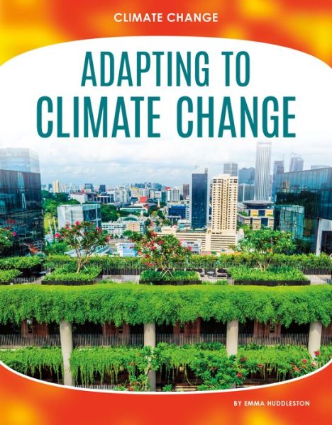 Adapting to Climate Change - Emma Huddleston - Books - Abdo Publishing - 9781532192715 - December 15, 2020