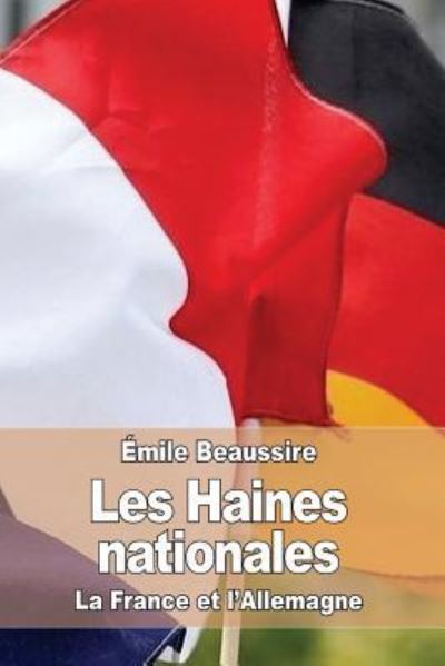 Les Haines nationales - Emile Beaussire - Books - Createspace Independent Publishing Platf - 9781533025715 - April 30, 2016