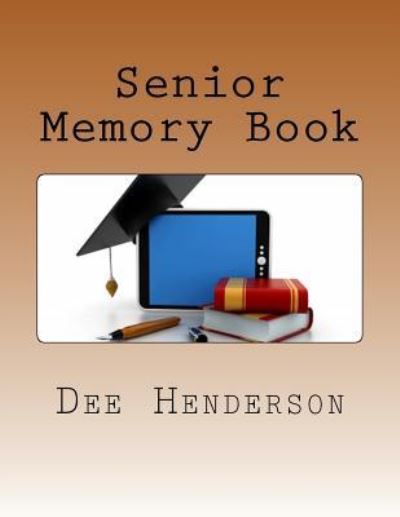 Senior Memory Book - Dee Henderson - Books - Createspace Independent Publishing Platf - 9781533687715 - June 6, 2016