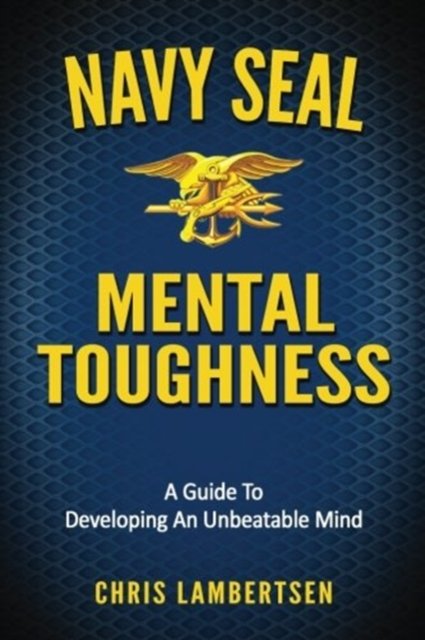 Cover for Chris Lambertsen · Navy SEAL Mental Toughness: A Guide To Developing An Unbeatable Mind - Special Operations (Paperback Book) (2016)