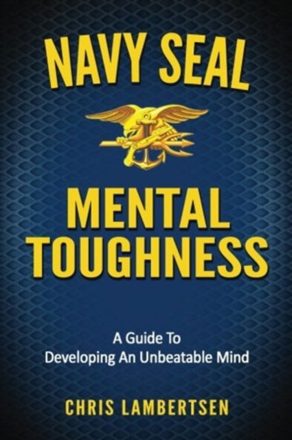 Cover for Chris Lambertsen · Navy SEAL Mental Toughness: A Guide To Developing An Unbeatable Mind - Special Operations (Paperback Bog) (2016)