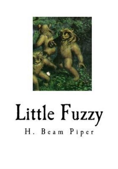 Little Fuzzy - H Beam Piper - Books - Createspace Independent Publishing Platf - 9781535386715 - July 20, 2016