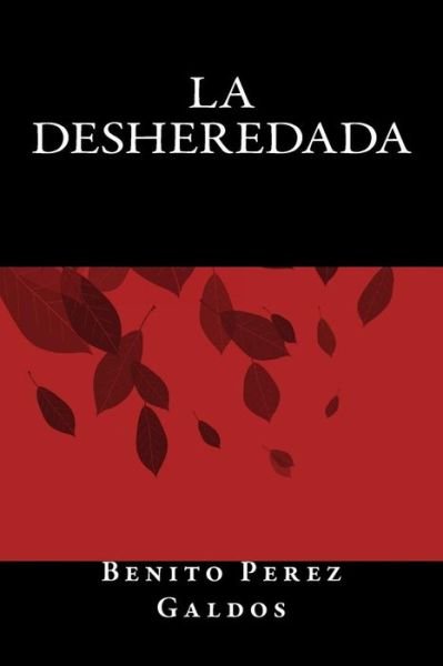 La Desheredada - Benito Perez Galdos - Books - Createspace Independent Publishing Platf - 9781535399715 - August 2, 2016