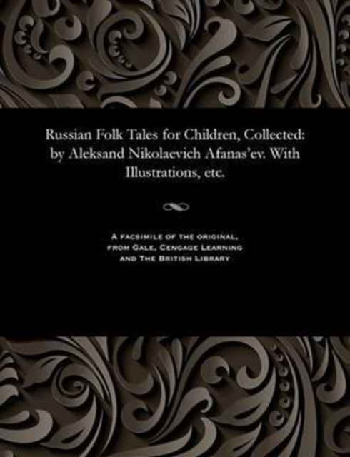 Cover for Aleksandr Nikolaevich Afanas'ev · Russian Folk Tales for Children, Collected : by Aleksand Nikolaevich Afanas'ev. With Illustrations, etc. (Paperback Bog) (1901)