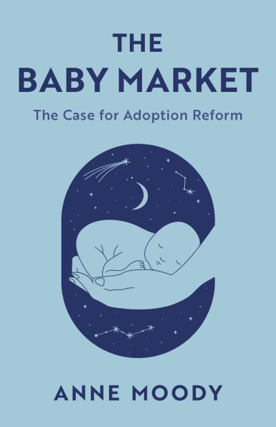 Cover for Anne Moody · The Baby Market: The Case for Adoption Reform (Innbunden bok) (2023)