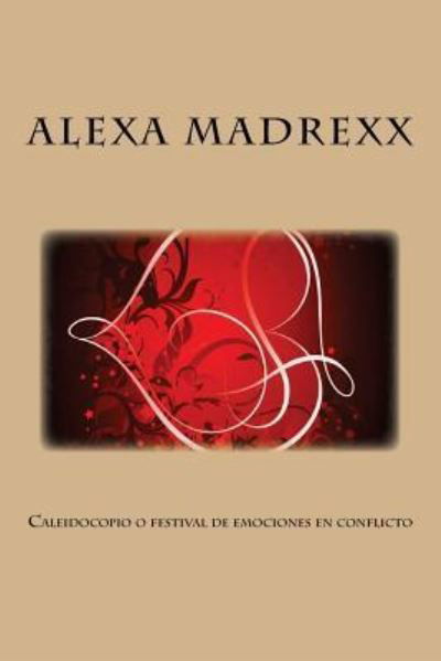Cover for Miss Alexa Madrexx · Caleidocopio o festival de emociones en conflicto (Taschenbuch) (2016)