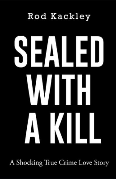 Cover for Rod Kackley · Sealed With A Kill (Paperback Book) (2016)