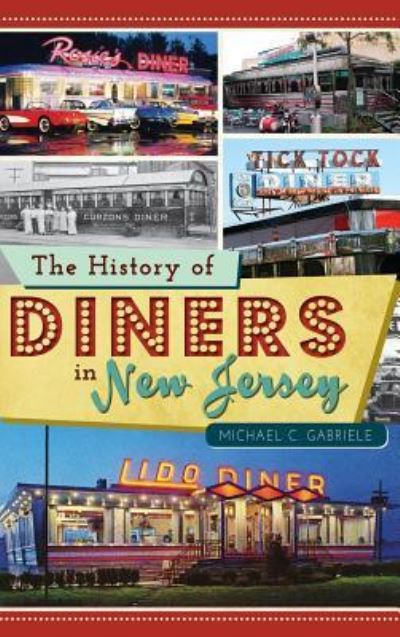Cover for Michael C Gabriele · The History of Diners in New Jersey (Hardcover Book) (2013)