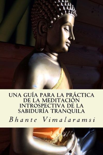 Cover for Bhante Vimalaramsi · Una guia para la practica de la Meditacion Introspectiva de la Sabiduria Tranquila (Paperback Book) (2016)