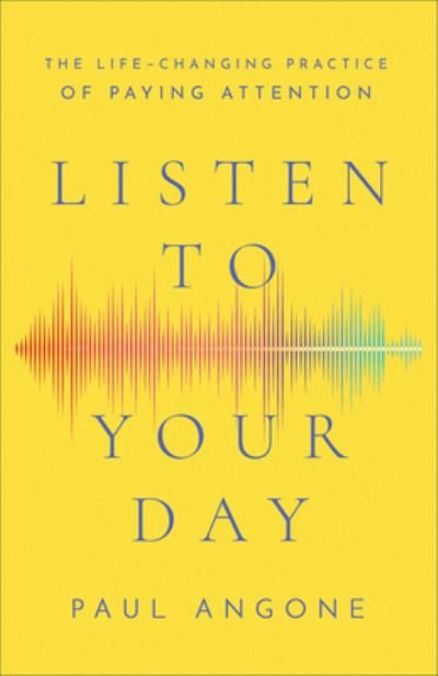 Cover for Paul Angone · Listen to Your Day - The Life-Changing Practice of Paying Attention (Paperback Bog) (2023)