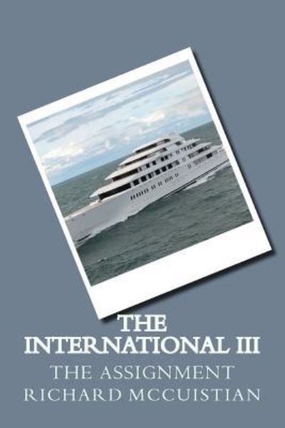 The International III - Richard W McCuistian - Books - Createspace Independent Publishing Platf - 9781542427715 - December 29, 2016