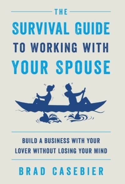 Cover for Brad Casebier · Survival Guide to Working with Your Spouse (Book) (2021)