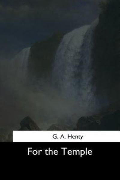 For the Temple - G A Henty - Books - Createspace Independent Publishing Platf - 9781544621715 - March 16, 2017