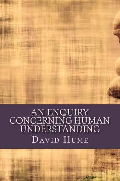 An Enquiry Concerning Human Understanding - David Hume - Livres - Createspace Independent Publishing Platf - 9781545062715 - 31 mars 2017