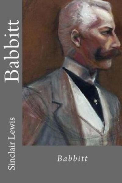 Babbitt - Sinclair Lewis - Livros - Createspace Independent Publishing Platf - 9781546573715 - 8 de maio de 2017
