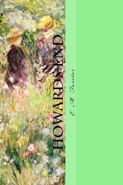 Howards End - E M Forster - Books - Createspace Independent Publishing Platf - 9781546669715 - May 12, 2017