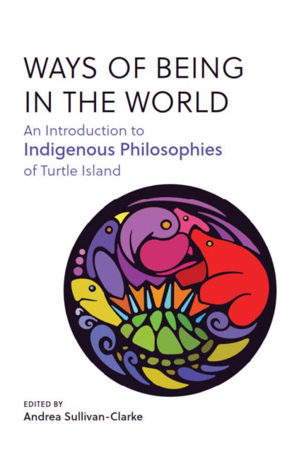 Cover for Ways of Being in the World: An Introduction to Indigenous Philosophies of Turtle Island (Paperback Book) (2023)