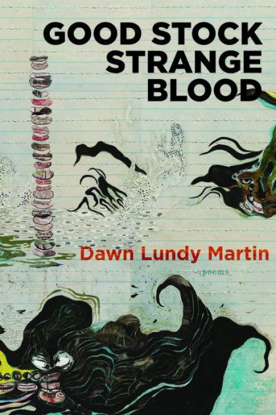 Cover for Dawn Lundy Martin · Good Stock Strange Blood (Paperback Book) (2017)