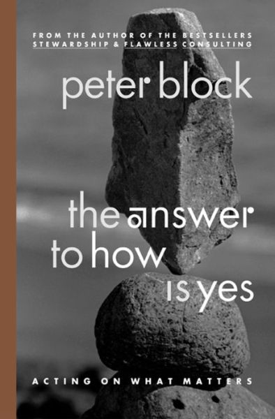 Cover for Peter Block · The Answer to How is Yes: Stop Looking for Help in All the Wrong Places (Paperback Book) (2003)