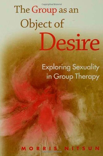Cover for Nitsun, Morris (Consultant psychologist and psychoanalyst, UK) · The Group as an Object of Desire: Exploring Sexuality in Group Therapy (Hardcover Book) (2006)