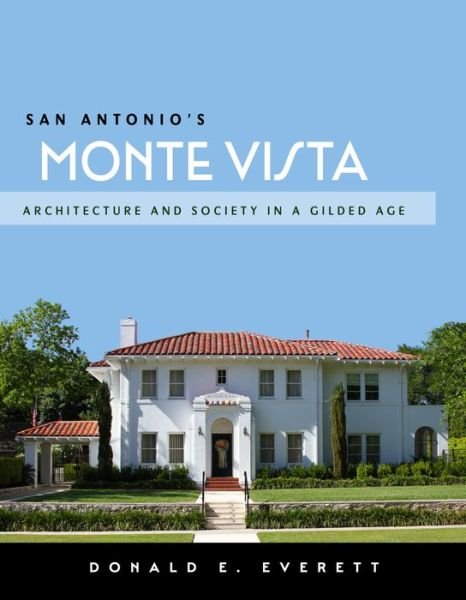 Cover for Donald E. Everett · San Antonio's Monte Vista: Architecture and Society in a Gilded Age (Paperback Book) (2023)