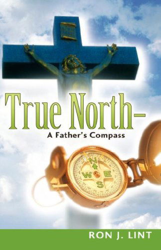 Cover for Ron J Lint · True North-a Father's Compass (Innbunden bok) (2006)