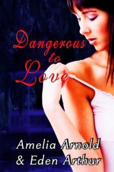 Cover for Amelia Arnold · Dangerous to Love (Book) (2015)