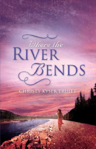 Cover for Christy Truitt · Where the River Bends (Paperback Book) (2007)