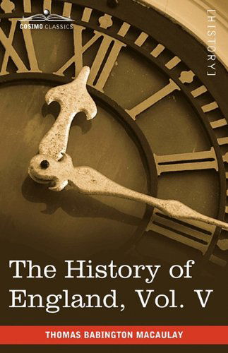 Cover for Thomas Babington Macaulay · The History of England from the Accession of James Ii, Vol. V (In Five Volumes): with a Memoir of Lord Macaulay and a Sketch of Lord Macaulay's Life ... and a Complete Index to the Entire Work (Paperback Book) (2013)