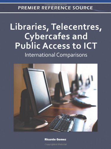 Libraries, Telecentres, Cybercafes and Public Access to Ict: International Comparisons (Premier Reference Source) - Ricardo Gomez - Libros - IGI Global - 9781609607715 - 31 de julio de 2011