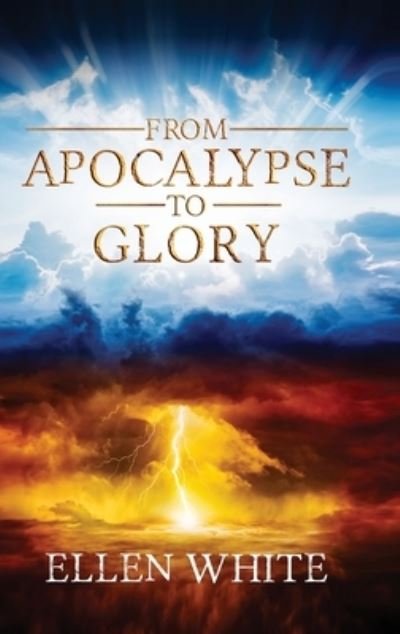 Cover for Ellen White · From Apocalypse to Glory (Hardcover Book) (2019)