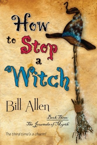Cover for Bill Allen · How to Stop a Witch: the Journals of Myrth (Volume 3) (Pocketbok) (2012)